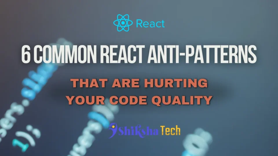 6 Common React Anti-Patterns That Are Hurting Your Code Quality