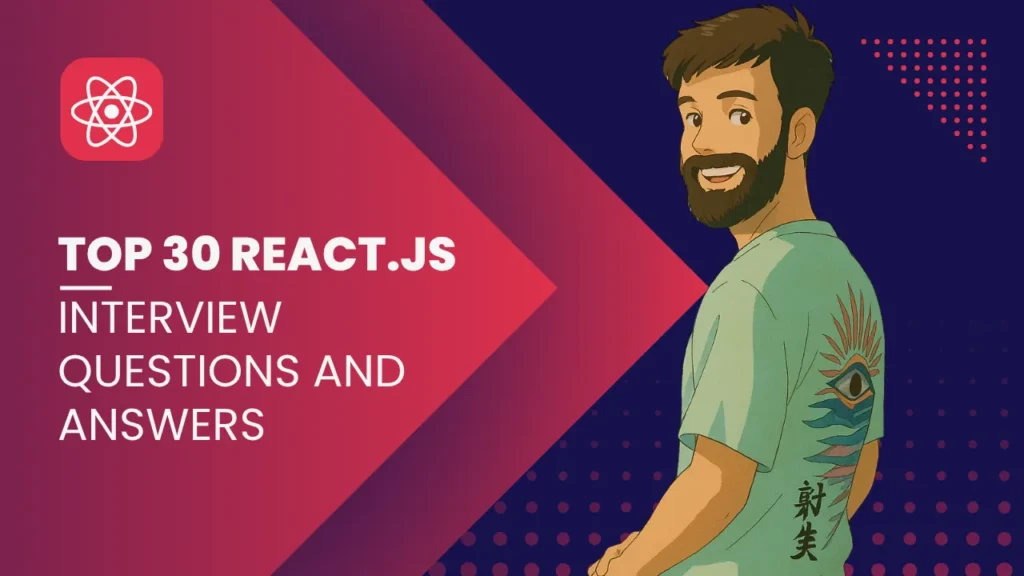 Top 30 React.js Interview Questions and Answers