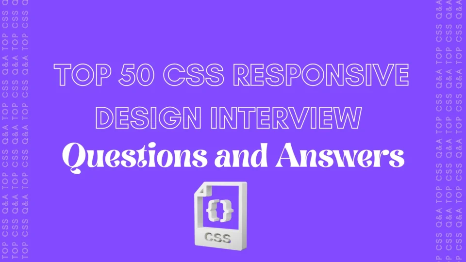 Top 50 CSS Responsive Design Interview Questions and Answers