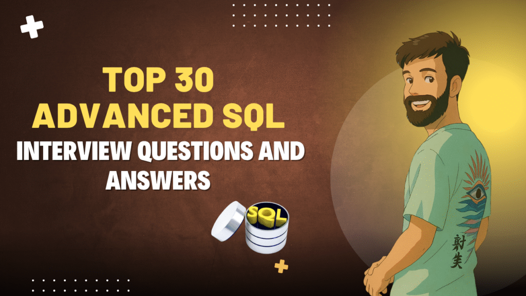 Top 30 Advanced SQL Interview Questions and Answers